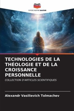 TECHNOLOGIES DE LA THÉOLOGIE ET DE LA CROISSANCE PERSONNELLE - Tolmachev, Alexandr Vasilievich