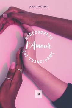 Redécouvrir l'Amour qui Transforme - Diur, Jonathan