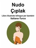 Italiano-Turco Nudo / Çıplak Libro illustrato bilingue per bambini