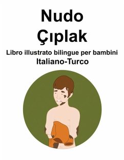 Italiano-Turco Nudo / Çıplak Libro illustrato bilingue per bambini - Carlson, Richard