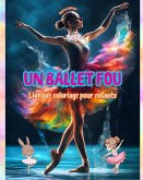 Un ballet fou - Livre de coloriage pour enfants - Des illustrations créatives et joyeuses pour promouvoir la danse
