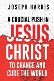 A Crucial Push In Jesus Christ to Change and Cure the World