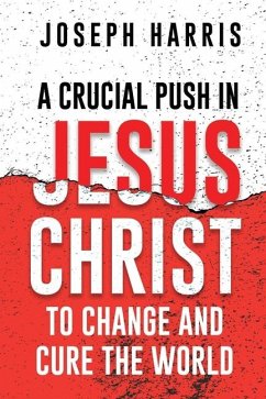 A Crucial Push In Jesus Christ to Change and Cure the World - Harris, Joseph