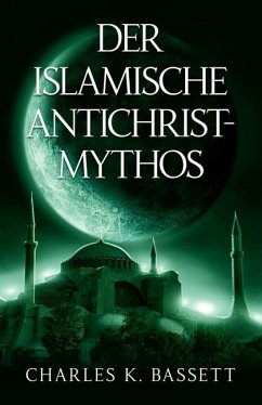 Der Islamische Antichrist-Mythos - Bassett, Charles K