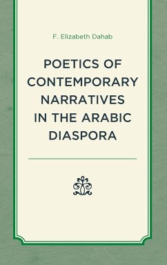 Poetics of Contemporary Narratives in the Arabic Diaspora - Dahab, F. Elizabeth