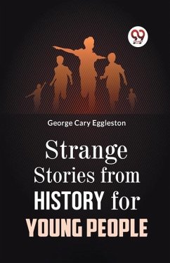 Strange Stories from History for Young People - Cary Eggleston, George