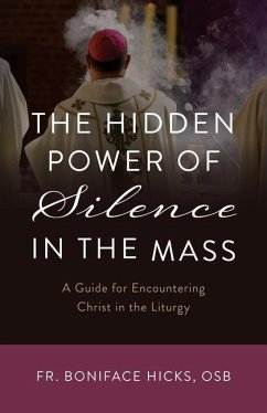 The Hidden Power of Silence in the Mass - Hicks Osb, Boniface
