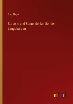 Sprache und Sprachdenkmäler der Langobarden - Meyer, Carl