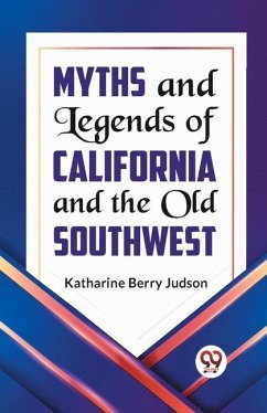 Myths and Legends of California and the Old Southwest - Berry Judson, Katharine