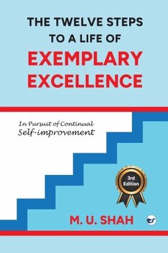 The Twelve Steps To A Life Of Exemplary Excellence - Shah, M U