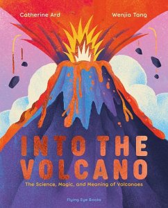Cover Into the Volcano: The Science, Magic and Meaning of Volcanoes