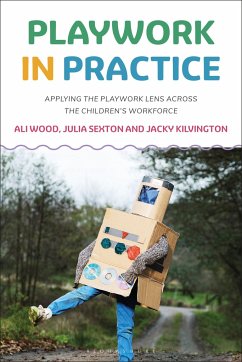 Playwork in Practice - Wood, Ali; Sexton, Julia; Kilvington, Jacky