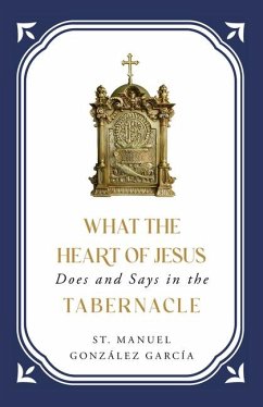 What the Heart of Jesus Does and Says in the Tabernacle - González García, St Manuel
