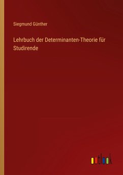 Lehrbuch der Determinanten-Theorie für Studirende - Günther, Siegmund