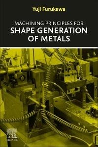 Machining Principles for Shape Generation of Metals - Furukawa, Yuji