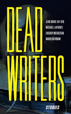 Dead Writers - Ah-Sen, Jean Marc; McFadzean, Cassidy; Ruthnum, Naben; Lapointe, Michael