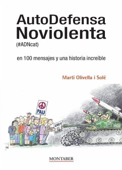 AutoDefensa Noviolenta (#ADNcat) en 100 mensajes y una historia increíble - Olivella Solé, Martí