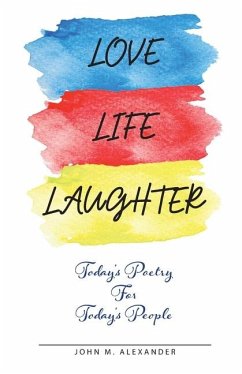 Love Life Laughter, Today's Poetry for Today's People - Alexander, John M