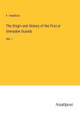 The Origin and History of the First or Grenadier Guards