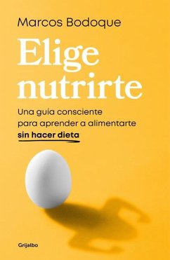 Elige Nutrirte: Una Guía Consciente Para Aprender a Alimentarte Sin Hacer Dieta / Choose Nourishment: A Guide to Conscious Eating Without Dieting - Bodoque, Marcos