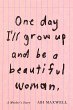 One Day I'll Grow Up and Be a Beautiful... - Bild 1
