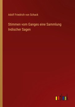 Stimmen vom Ganges eine Sammlung Indischer Sagen - Schack, Adolf Friedrich Von