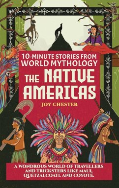 10-Minute Stories From World Mythology - The Native Americas - Chester, Joy