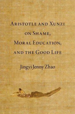 Aristotle and Xunzi on Shame, Moral Education, and the Good Life - Zhao, Jingyi Jenny