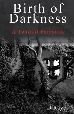 Birth of Darkness A Twisted Fairytale - Raye, D.