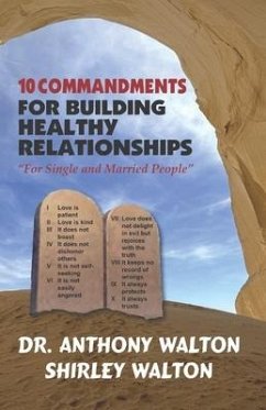 10 COMMANDMENTS for BUILDING HEALTHY RELATIONSHIPS for Single and Married People - Walton, Shirley; Walton, Anthony