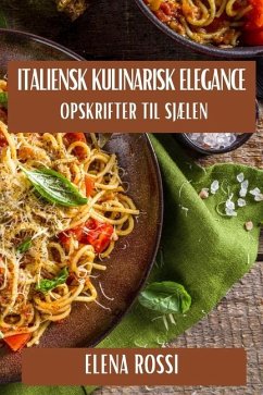 Italiensk Kulinarisk Elegance - Rossi, Elena