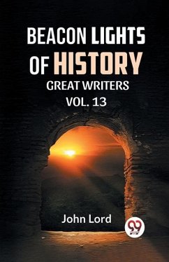 Beacon Lights of History Vol.-13 Great Writers - Lord, John