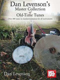 Dan Levenson's Master Collection of Old-Time Tunes Over 300 Tunes in Standard Notation for All Instruments - Levenson, Dan