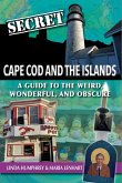 Secret Cape Cod and Islands: A Guide to the Weird, Wonderful, and Obscure