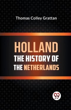 Holland the History of the Netherlands - Colley Grattan, Thomas