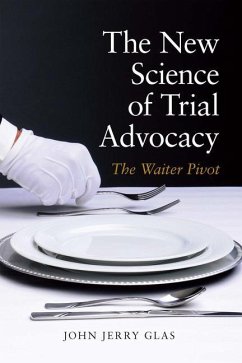 The New Science of Trial Advocacy - Glas John Jerrry Glas, John Jerrry