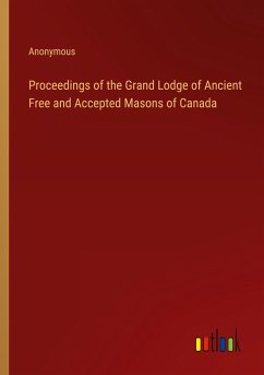 Proceedings of the Grand Lodge of Ancient Free and Accepted Masons of Canada - Anonymous