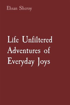 Life Unfiltered Adventures of Everyday Joys - Sheroy, Ehsan