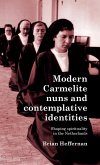 Modern Carmelite nuns and contemplative identities Modern Carmelite nuns and contemplative identities