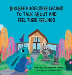 Bixlbee Pugglsree Learns To Talk About and Feel Their Feelings - Francis-Gehring, Jennifer Leigh