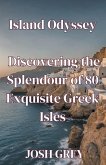 Island Odyssey - Discovering the Splendour of 80 Exquisite Greek Isles