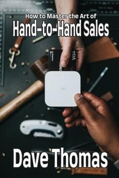 How to Master the Art of Hand-to-Hand Sales - Thomas, Dave