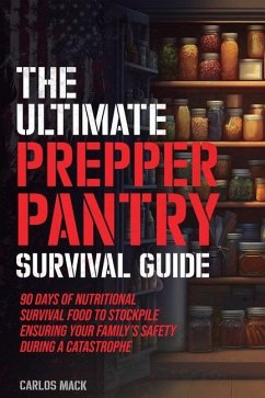 The Ultimate Prepper Pantry Survival Guide - Mack, Carlos