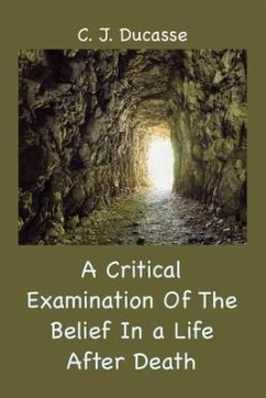 A Critical Examination of the Belief in a Life After Death - Ducasse, C J