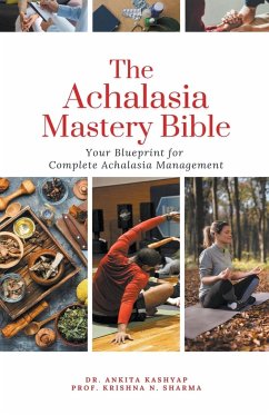 The Achalasia Mastery Bible - Kashyap, Ankita; Sharma, Krishna N.
