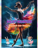 Ballet waanzin - Kleurboek voor kinderen - Creatieve en vrolijke illustraties om dansen te promoten