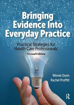 Bringing Evidence Into Everyday Practice - Dunn, Winnie; Proffitt, Rachel