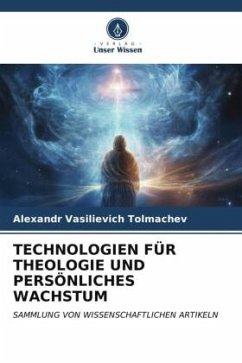 TECHNOLOGIEN FÜR THEOLOGIE UND PERSÖNLICHES WACHSTUM - Tolmachev, Alexandr Vasilievich