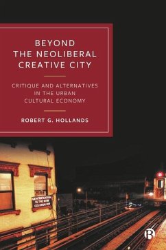 Beyond the Neoliberal Creative City - Hollands, Robert G