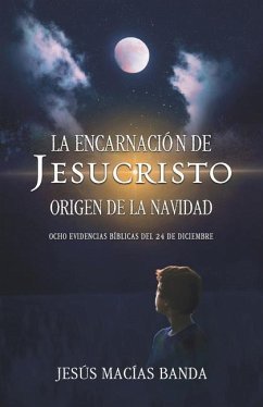 La encarnación de Jesucristo, origen de la Navidad - Macías Banda, Jesús